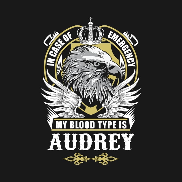 Audrey Name T Shirt - In Case Of Emergency My Blood Type Is Audrey Gift Item by AlyssiaAntonio7529