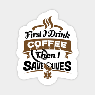 'First I Drink Coffee EMT Paramedic' Cool Coffee Gift Magnet