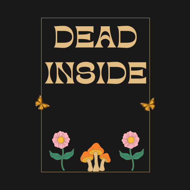 Dead Inside Existential Dread by Akima Designs