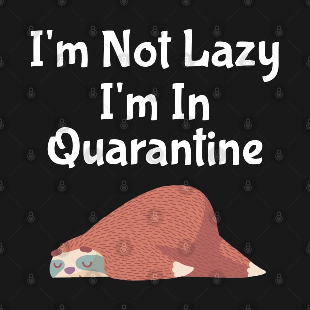 I'm Not Lazy I'm In Quarantine by Freeman Thompson Weiner