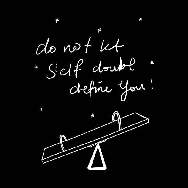 Do not let self doubt define you. by Emotions Capsule