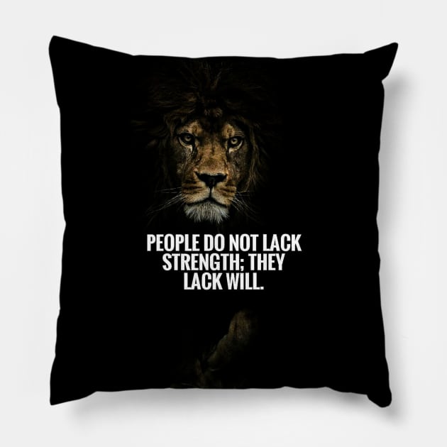 People Do Not Lack Strength They Lack Will Pillow by enchantingants