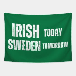 Irish Today Sweden Tomorrow , funny irish Tapestry