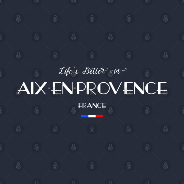 Life is Better in Aix-en-Provence, France Flag by French Salsa