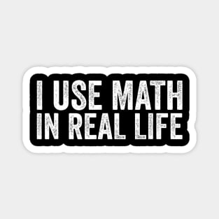 I Use Math In Real Life Funny Magnet