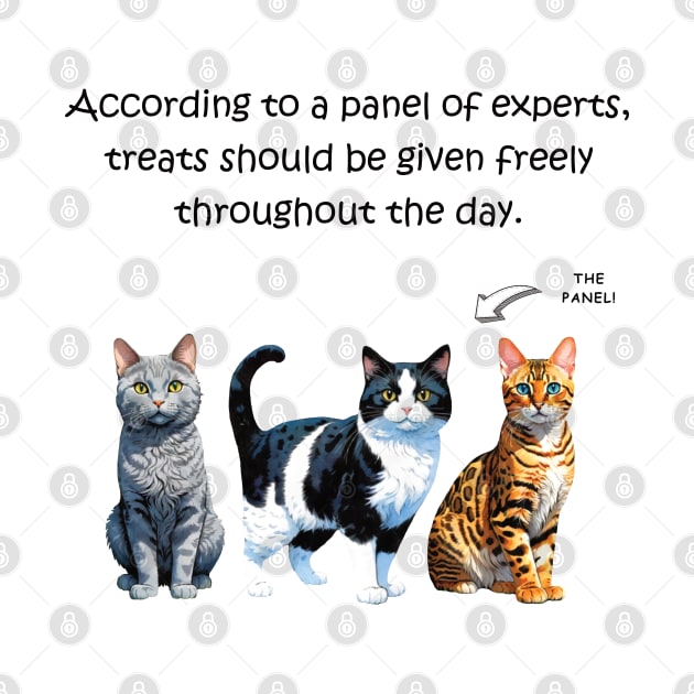 According to a panel of experts treats should be given freely throughout the day - funny watercolour cat design by DawnDesignsWordArt