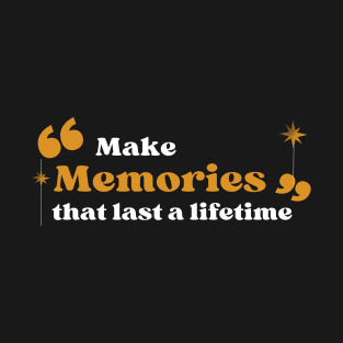 Make Memories that Last a Lifetime T-Shirt