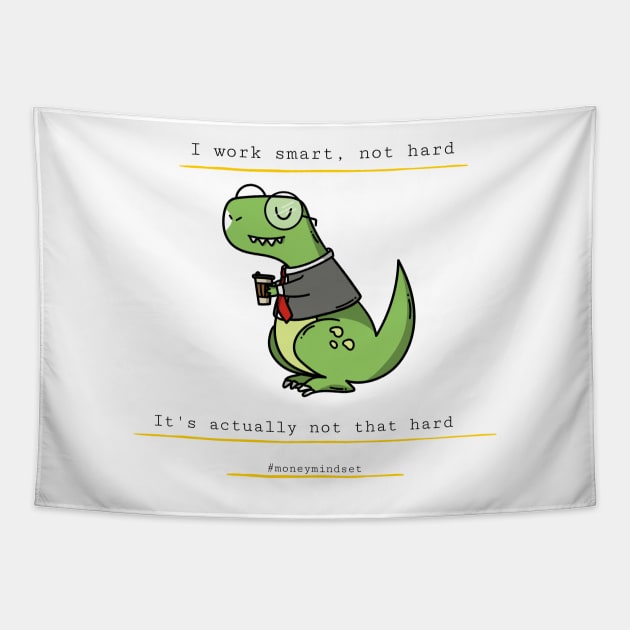 I Work Smart, Not Hard Funny Dino Print Tapestry by The Hustler's Dream