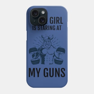 Your Girl Is Staring At My Guns Phone Case