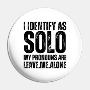 I Identify As Solo My Pronouns Are Leave Me Alone Pin