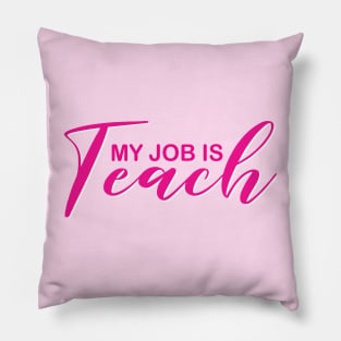 My Job Is Teach For Men Women Funny Teacher Life Pillow