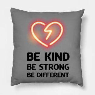 Be kind, be strong, be different Pillow