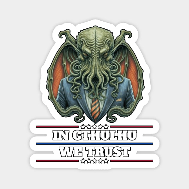 Cthulhu For President USA 2024 Election - In Cthulhu We Trust #2 Magnet by InfinityTone