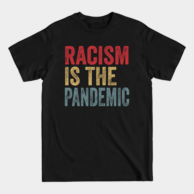 Discover Racism Is The Pandemic Black Lives Matter - Racism Is The Pandemic - T-Shirt