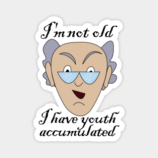 I'm not old, I have youth accumulated Magnet