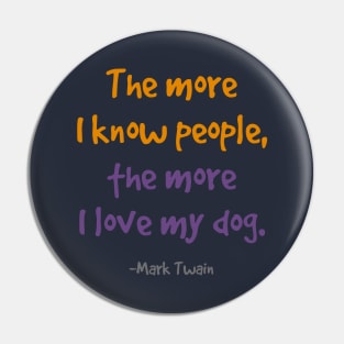 The more i know people, the more I love my dog. Pin