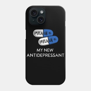 Impeach 45 The Best New Antidepressant Pills for Democracy Phone Case