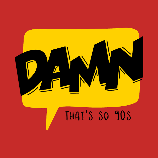 Damn That's so 90's by CANVAZSHOP