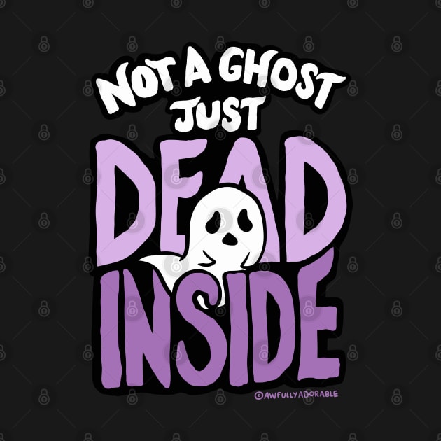 Not a Ghost Just Dead Inside by awfullyadorable