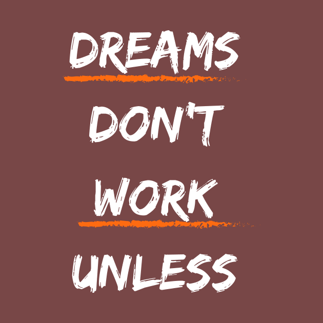 Dreams Don't Work Unless You by lany creative