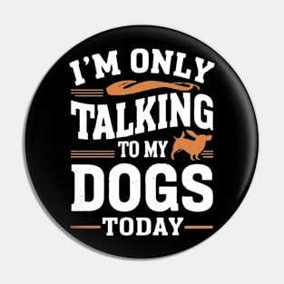 Im only talking to my Dog Pin