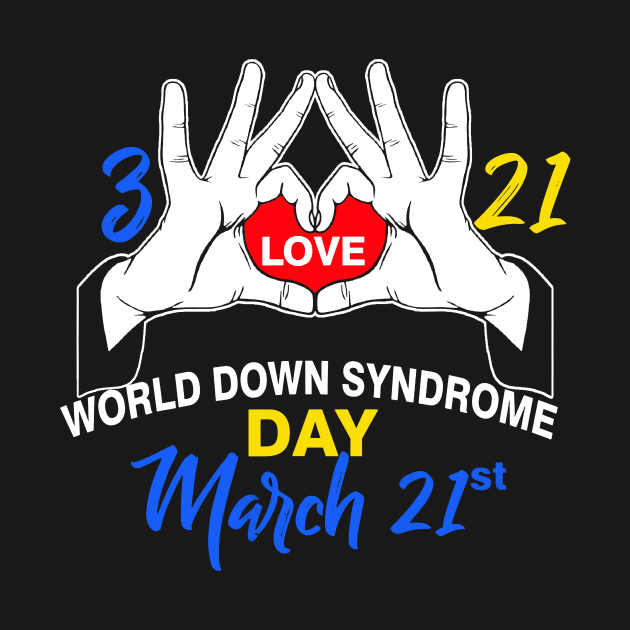 World Down Syndrome Day t shirt - Awareness March 21 T-Shirt by woodsqhn1