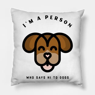 I say hi to dogs Pillow