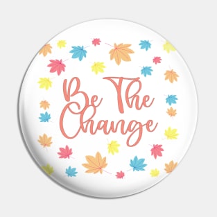 Be the change Pin