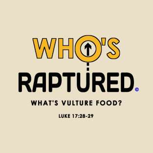 Who's Raptured and What's Vulture Food? T-Shirt