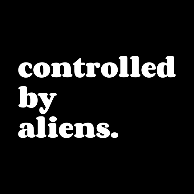 controlled by aliens. by Fad Piggy