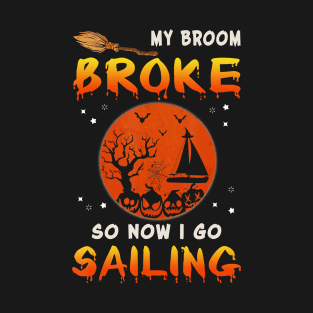 My Broom Broke So Now I Go sailing Halloween Funny T-Shirt