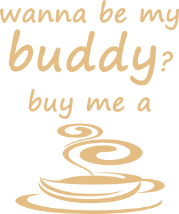 Wanna be my buddy? buy me a cup of coffee Magnet