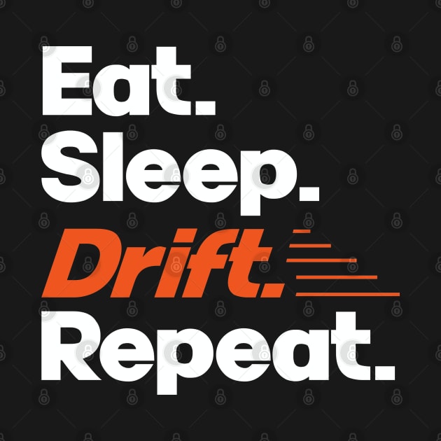 Eat Sleep Drift Repeat - Funny Drift Racer Quotes by Issho Ni