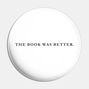 The Book Was Better - Black Text Pin