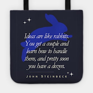 John Steinbeck quote: Ideas are like rabbits. You get a couple and learn how to handle them, and pretty soon you have a dozen. Tote