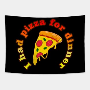 I had pizza for dinner Tapestry