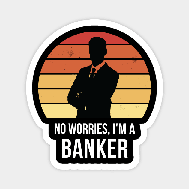 No worries i'm a banker Magnet by QuentinD