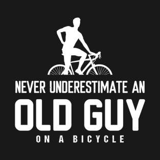 Never underestimate an old Guy on a Bicycle T-Shirt