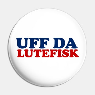 UFF DA LUTEFISK Pin