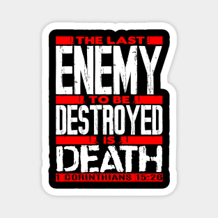 1 Corinthians 15:26 The Last Enemy To Be Destroyed Is Death Magnet