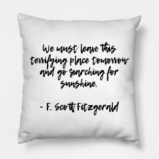 Searching for sunshine - F Scott Fitzgerald quote Pillow