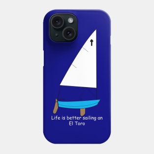 El Toro Sailboat - Life is better sailing an El Toro Dinghy Phone Case