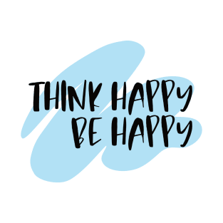 Think Happy Be Happy T-Shirt