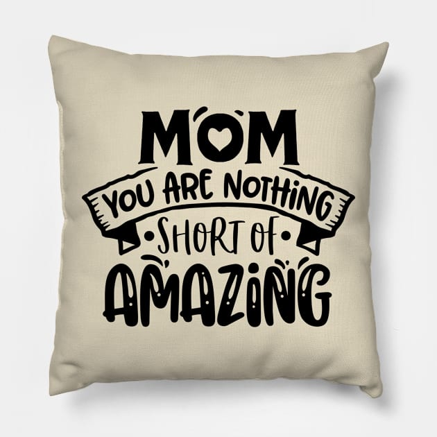 Mom you are nothing short of amazing! Pillow by Dylante