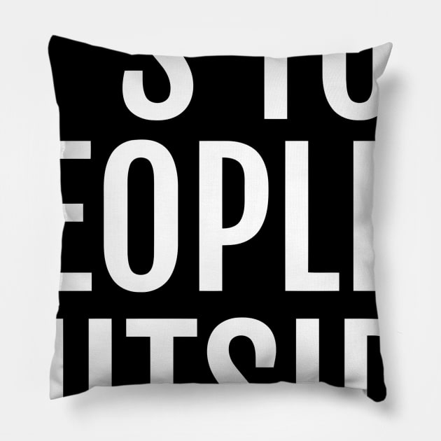 It's Too Peopley Outside Pillow by Ramateeshop