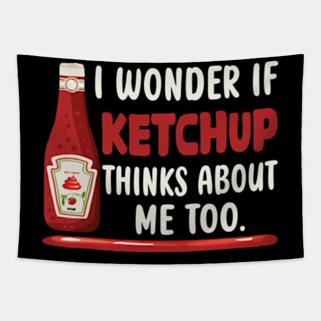 I wonder if KETCHUP thinks about me too Tapestry by David Brown