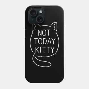 not today kitty Phone Case