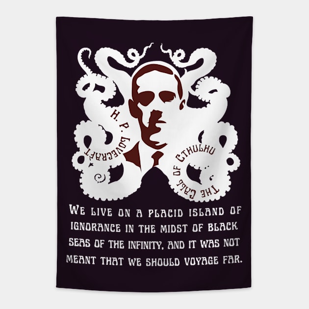 H.P. Lovecraft portrait and quote: We live on a placid island of ignorance in the midst of black seas of infinity, and it was not meant that we should voyage far. Tapestry by artbleed