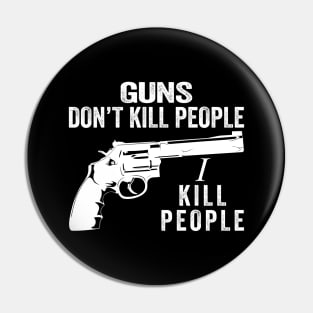 Guns Don't Kill People I Kill People Funny Quotes Pin