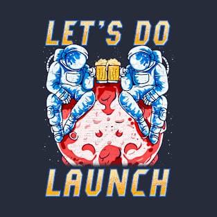 Lets Do Launch Beer Lover Astronaut T-Shirt